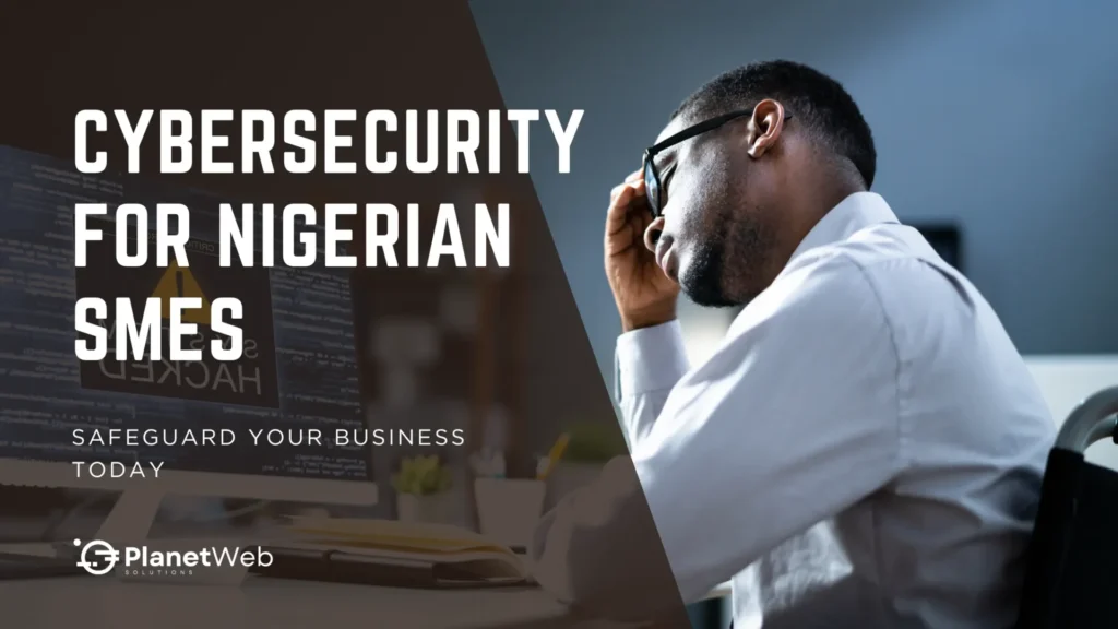 Cybersecurity for Nigerian SMEs: Protect your business from digital threats today.