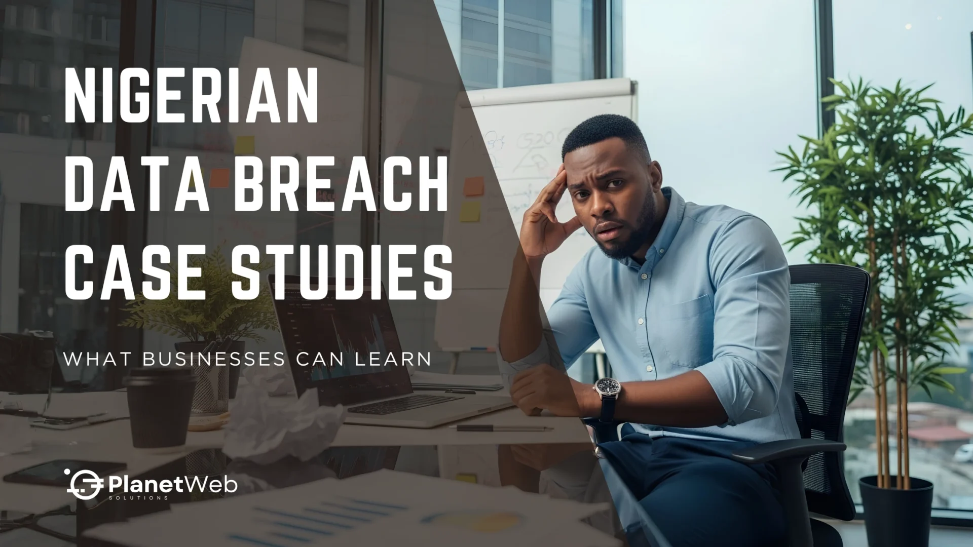 Nigerian data breach case studies cover a worried businessman in a modern office.