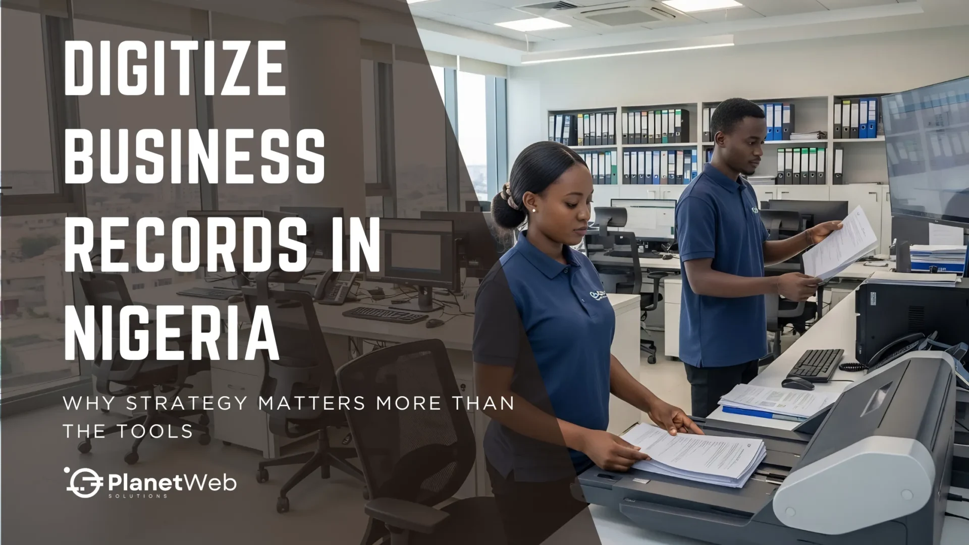 Digitize business records in Nigeria with PlanetWeb Solutions office data management.