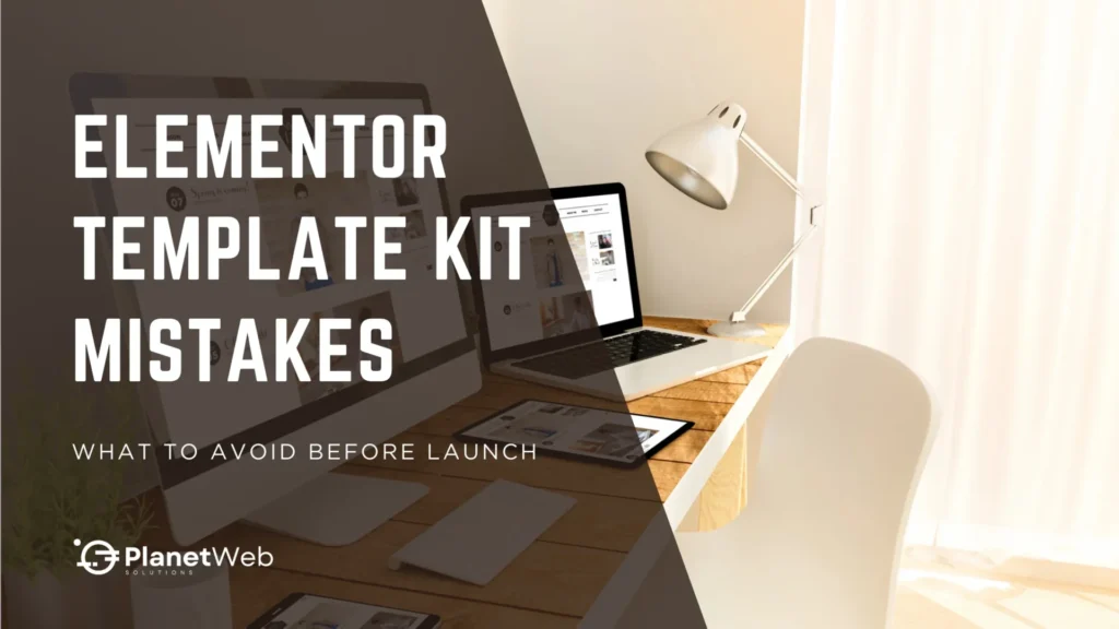 Elementor Template Kit Mistakes