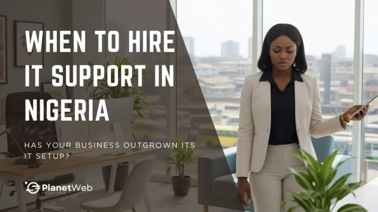 When to hire IT support in Nigeria for growing businesses.