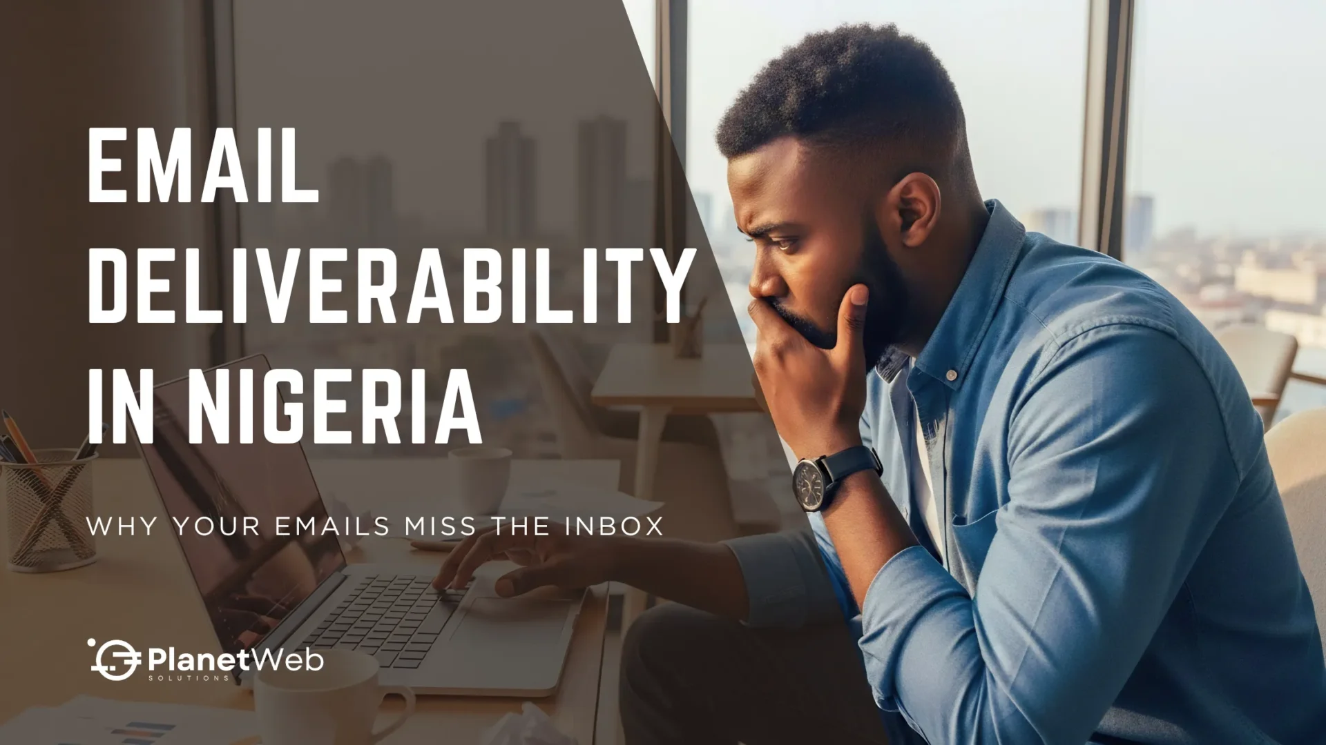 Email deliverability in Nigeria banner with man working on laptop.