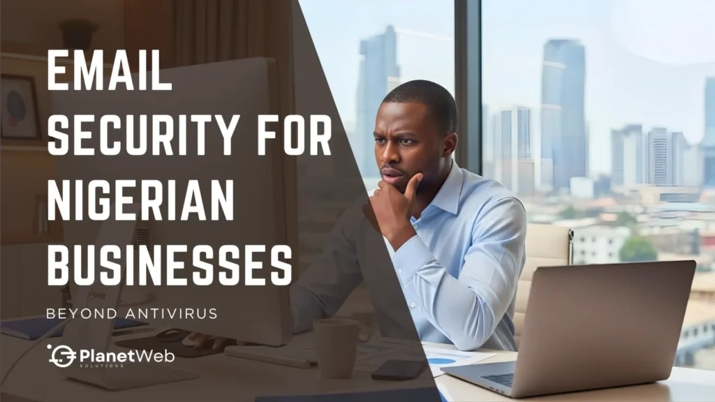 Email security for Nigerian businesses emphasizing modern protections against cyber threats.