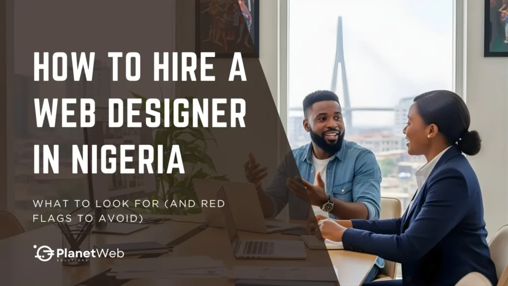 How to hire a web designer in Nigeria with key considerations and red flags.
