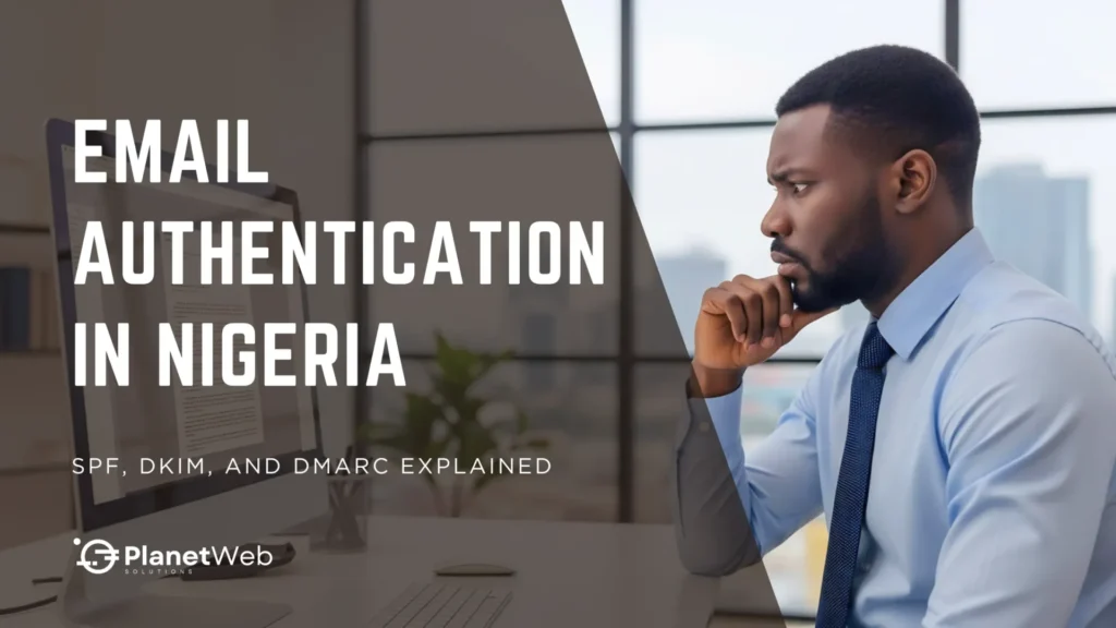 Email authentication in Nigeria, with SPF, DKIM, and DMARC explained.